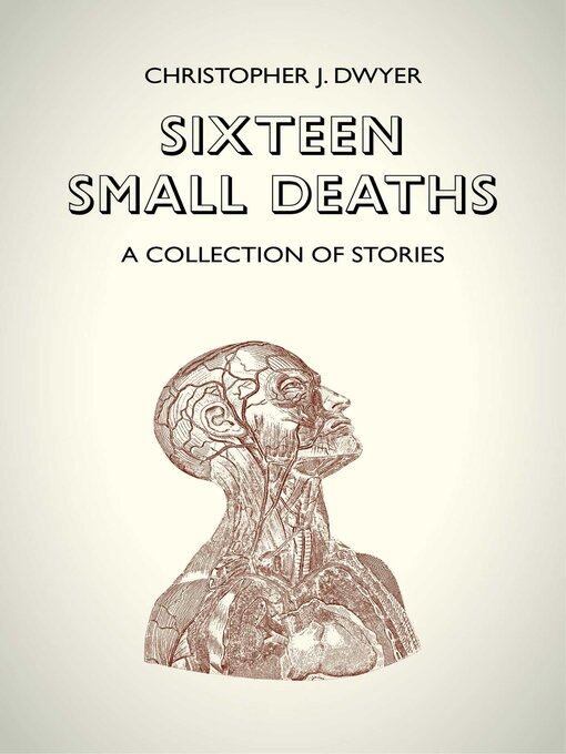 Title details for Sixteen Small Deaths by Christopher J. Dwyer - Available